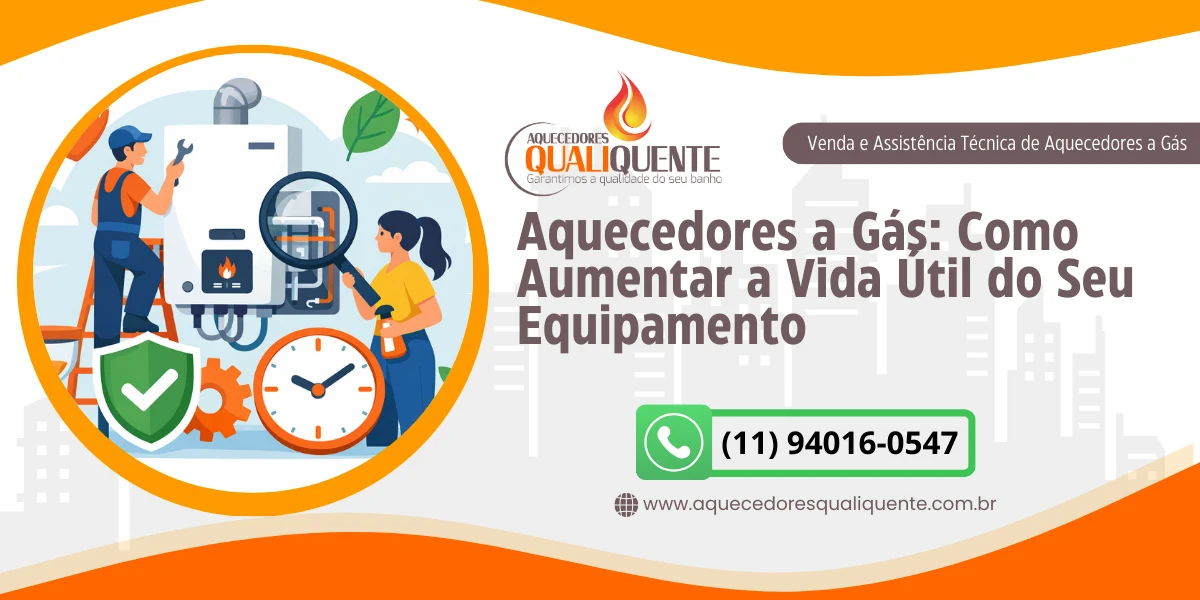Aquecedores a Gás: Como Aumentar a Vida Útil do Seu Equipamento